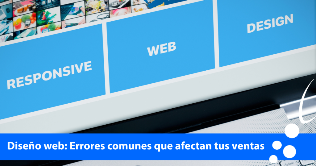 Diseño web: Errores comunes que afectan tus ventas